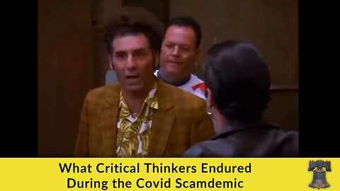 What Critical Thinkers Endured During the Covid Scamdemic