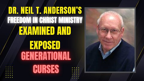 Dr. Neil T. Anderson Exposed! | Freedom in Christ Ministry Examined | Generational Curses Debunked!