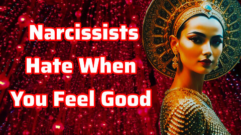 Narcissists Hate When You Feel Good