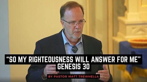 "So My Righteousness Will Answer for Me" - Genesis 30