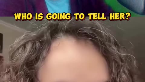 Who is going to tell her? 😬