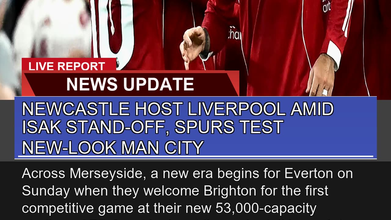 Newcastle Host Liverpool Amid Isak Standoff Spur