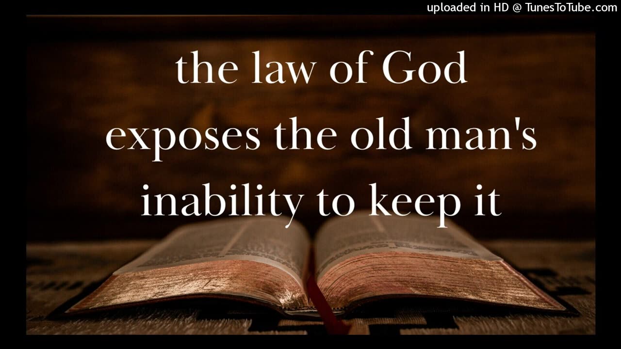 the law of God exposes the old man's inability to keep it