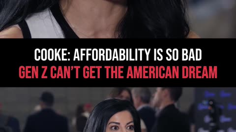 Cooke: Affordability Is So Bad that Gen Z Can't Achieve the American Dream