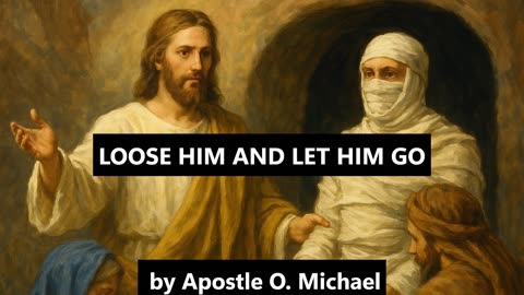 LOOSE HIM AND LET HIM GO by Apostle O. Michael