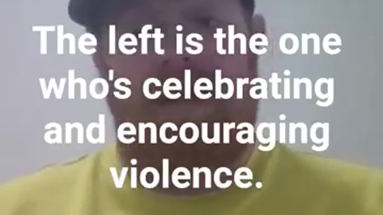 The only one I see celebrating and encouraging violence is the left.