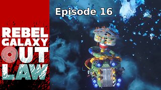 Rebel Galaxy Outlaw Ep 16