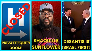 Shaquille Sunflower Joins, Florida is Israel FIRST?, Private Equity DOOMS America!