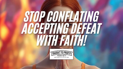 Stop Conflating Accepting Defeat With Faith!