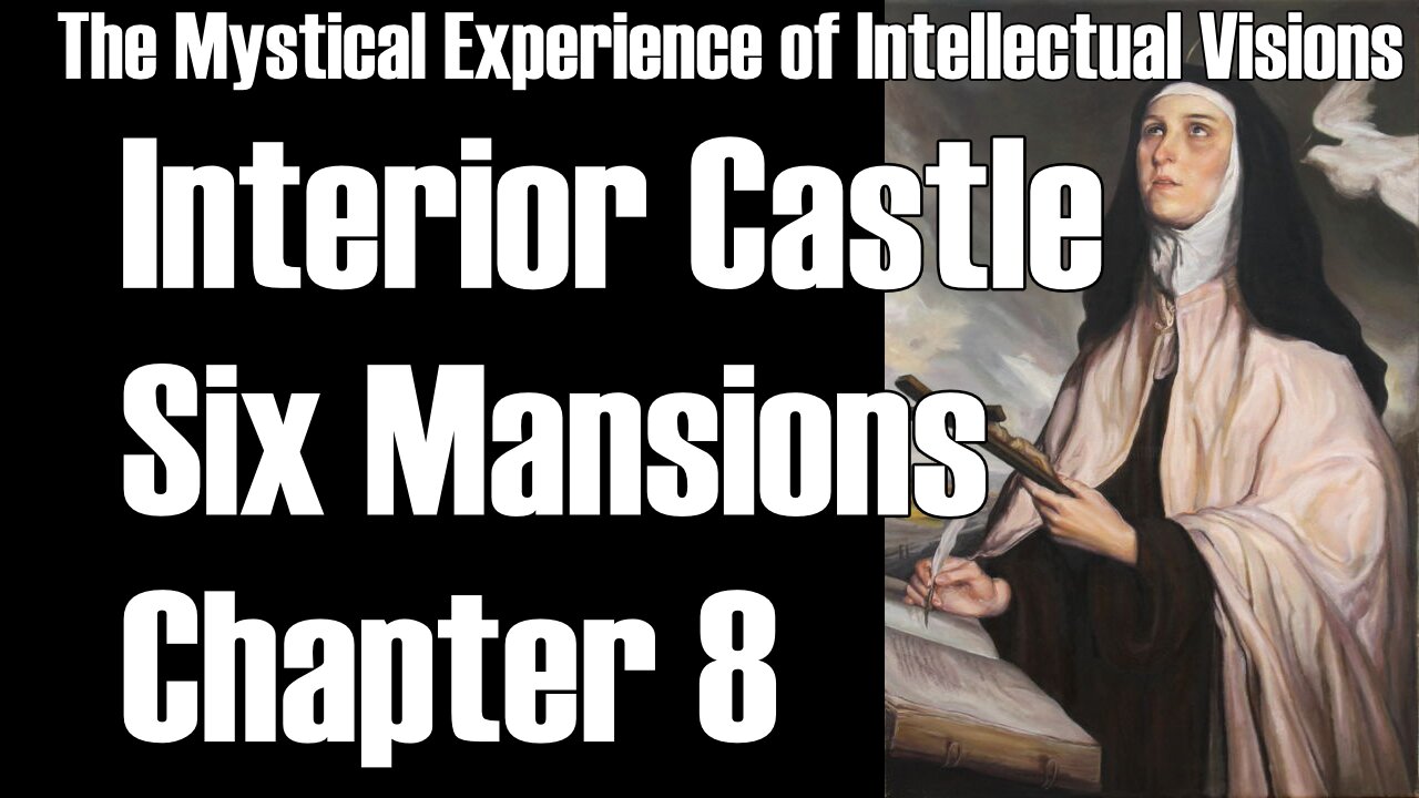 Sixth Mansions Chapter 8–The Interior Castle by St. Teresa of Avila–Intellectual Visions-TOG EP 159