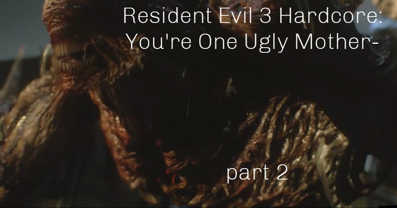 Resident Evil 3 Hardcore: You're One Ugly Mother-