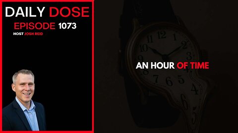 An Hour of Time | Ep. 1073 The Daily Dose