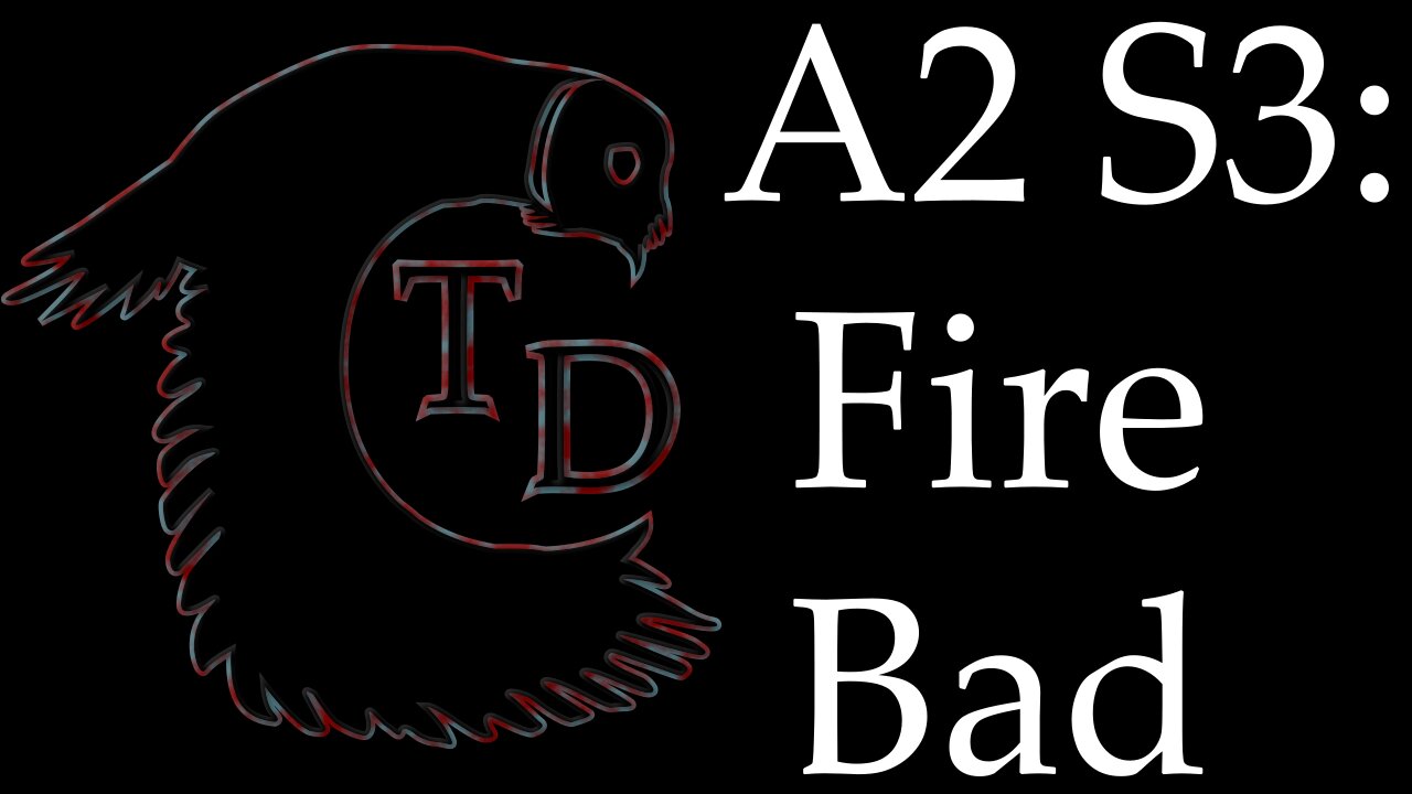 The Darkness Collective - Arc 2 Session 3 - Fire Bad