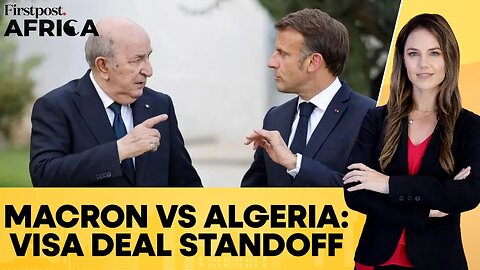 Algeria Slams France's Macron for Seeking to End Diplomatic Visa Deal | Firstpost Africa | N18G