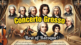 The Best of Concerto Grosso -Vivaldi, Scalatti, Corelli, Bach, Geminiani, Boyce, and Handel