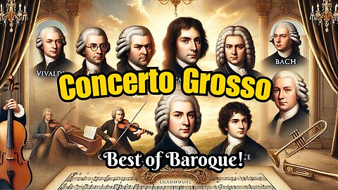 The Best of Concerto Grosso -Vivaldi, Scalatti, Corelli, Bach, Geminiani, Boyce, and Handel