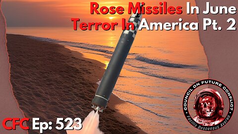 Council on Future Conflict Episode 523: Rose Missiles in June, Terror In America Part 2