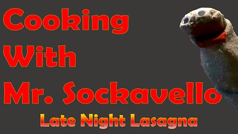 Cooking With Mr. Sockavello - Ep. 2 - Late Night Lasagna