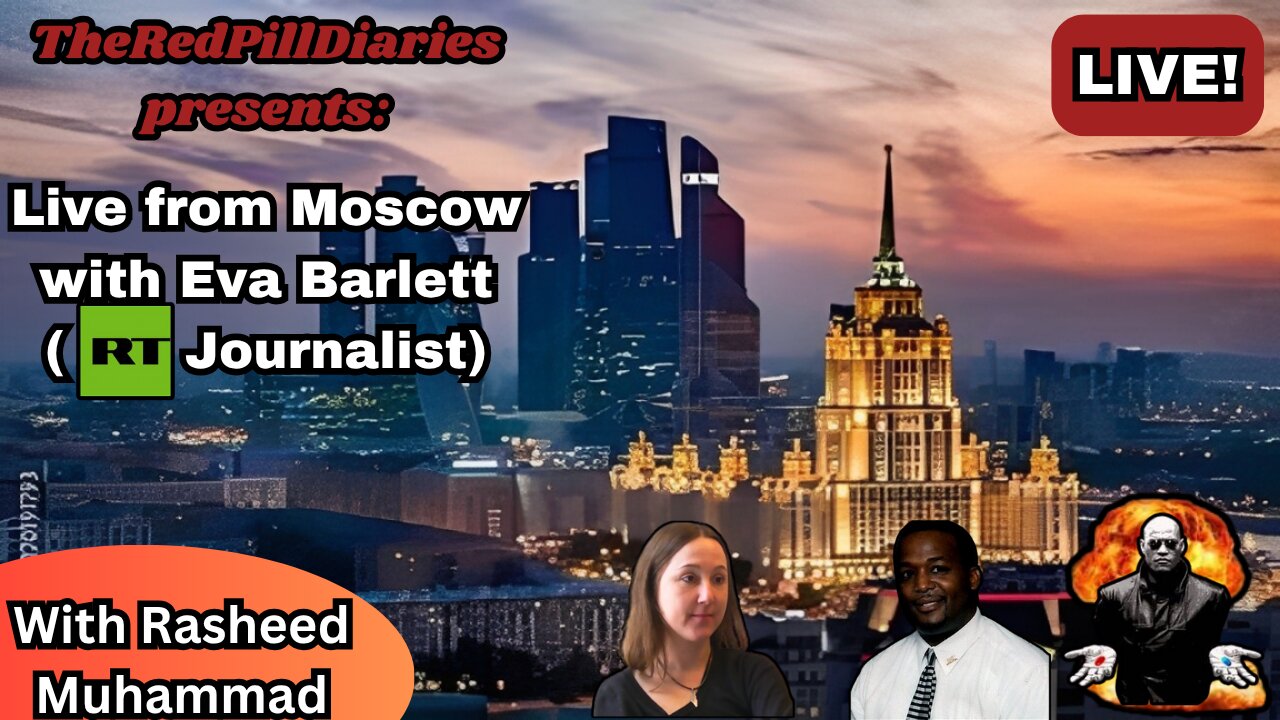 Live from Moscow with Eva Barlett (RT Journalist)