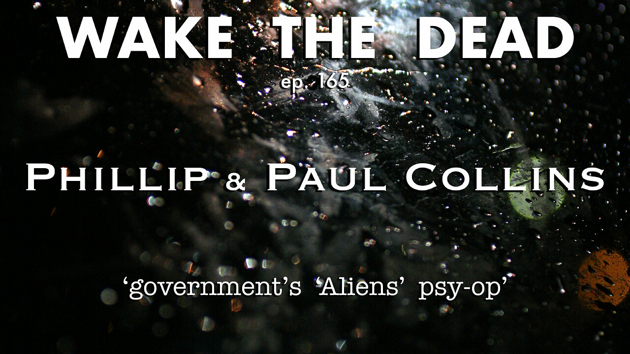 WTD ep.165 Phillip & Paul Collins 'Aliens psyop'