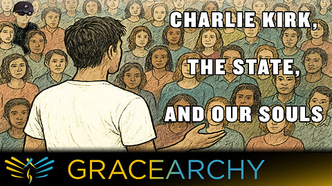 EP139 Charlie Kirk: Political Lures & Lies or Grace? - Gracearchy with Jim Babka
