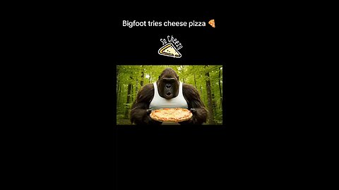 Bigfoot tries cheese pizza