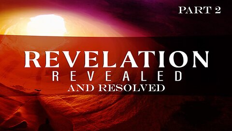 Revelation Revealed and Resolved Part 2_Introduction