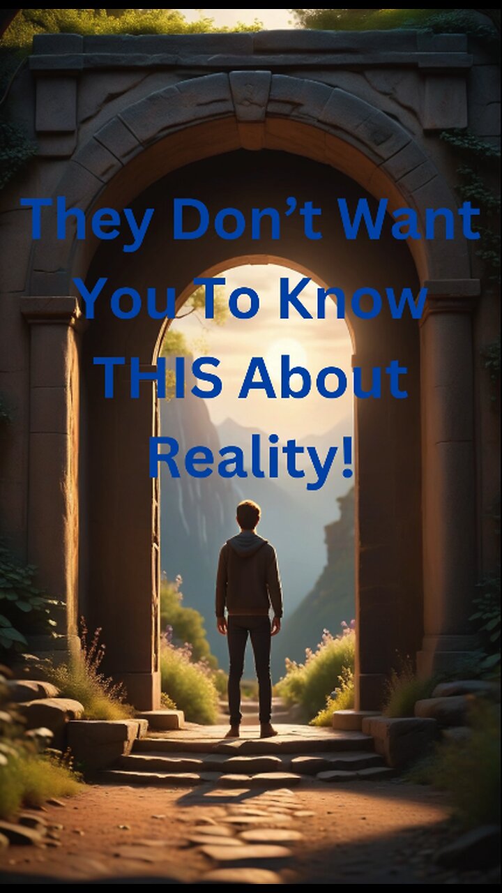 They Don’t Want You To Know THIS About Reality!
