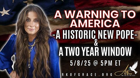 A Warning to America: A Historic New Pope & A Two Year Window