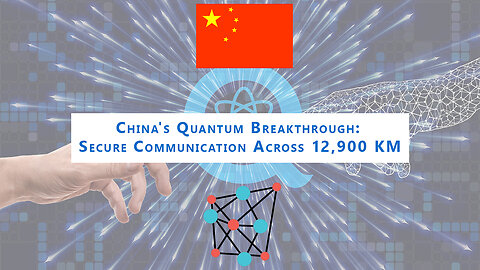 China's Quantum Breakthrough: Secure Communication Across 12,900 km