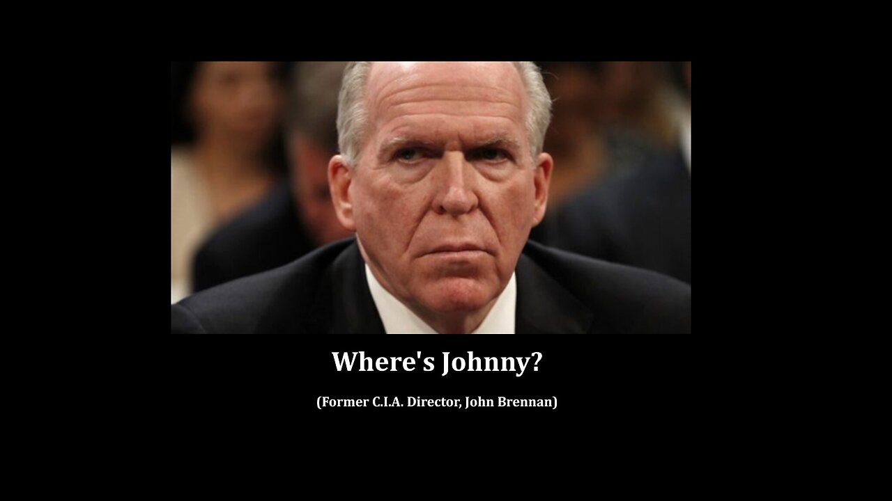 Where's Johnny? (Former C.I.A. Director, John Brennan)