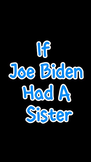If Joe Biden Had A Sister