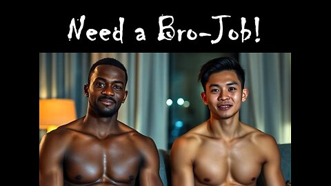 Need a Brojob song (g0y, no homo, bromance, g0ys)