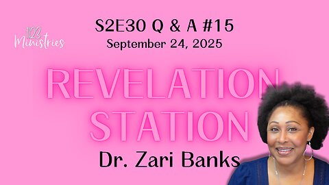 Revelation Station S2E30 Q & A #15 | Dr. Zari Banks | Sep. 24, 2025