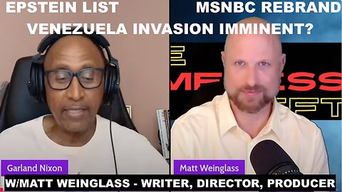 EPSTEIN FILES - MSNBC-IA - GAZA - VENEZUELA INVASION? - MATT WEINGLASS - WRITER, DIRECTOR, PRODUCER