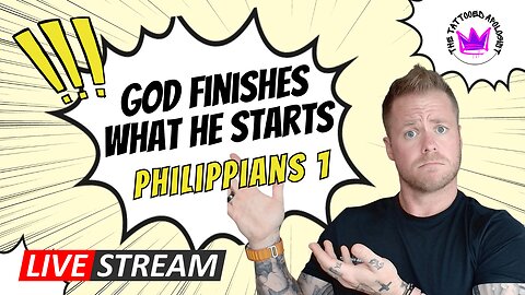 Philippians 1 EXPOSED: God Finishes What He Starts!