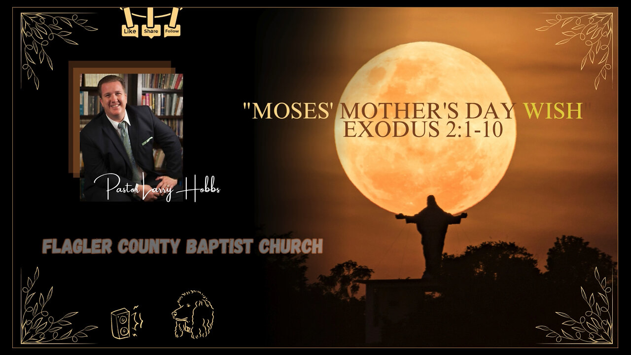 Moses' Mother's Day Wish, Exodus 2: 1-10. Pastor Larry Hobbs