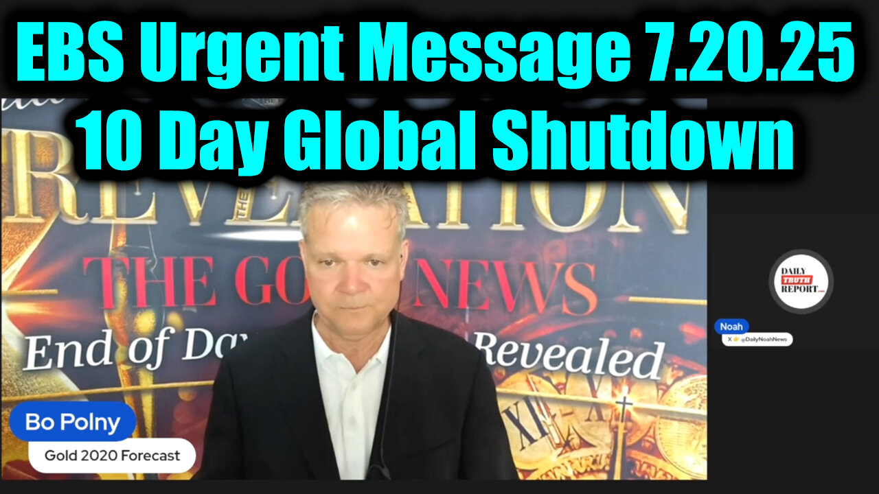 BO. EBS Urgent Message. 10 Day Global Shutdown. 7-20-25-AT-1PM-CST-25-EST #TRUTH