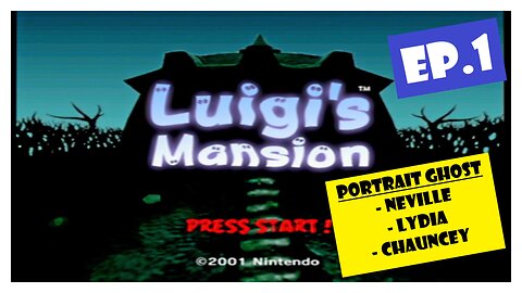 Ep.1 | Neville, Lydia, Chauncey (Luigi's Mansion)