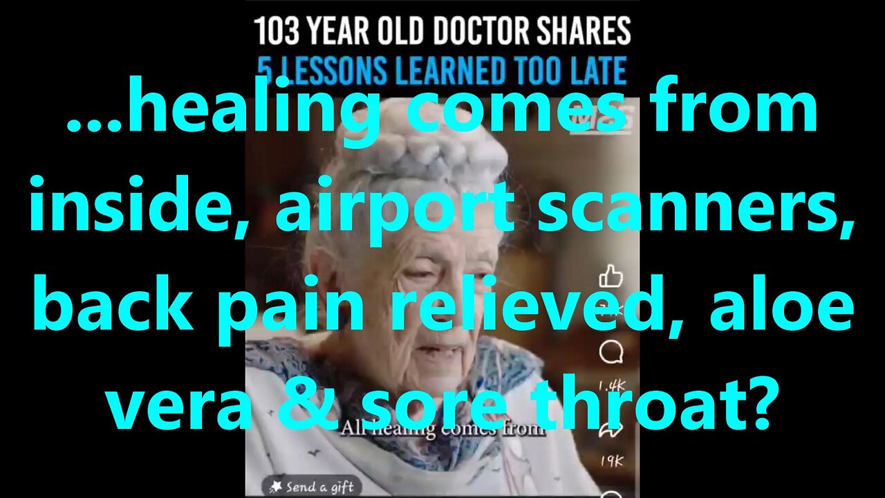 ...healing comes from inside, airport scanners, back pain relieved, aloe vera & sore throat?