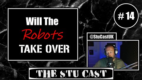 #14. Will the Robots TAKE OVER? - [The Stu Cast]