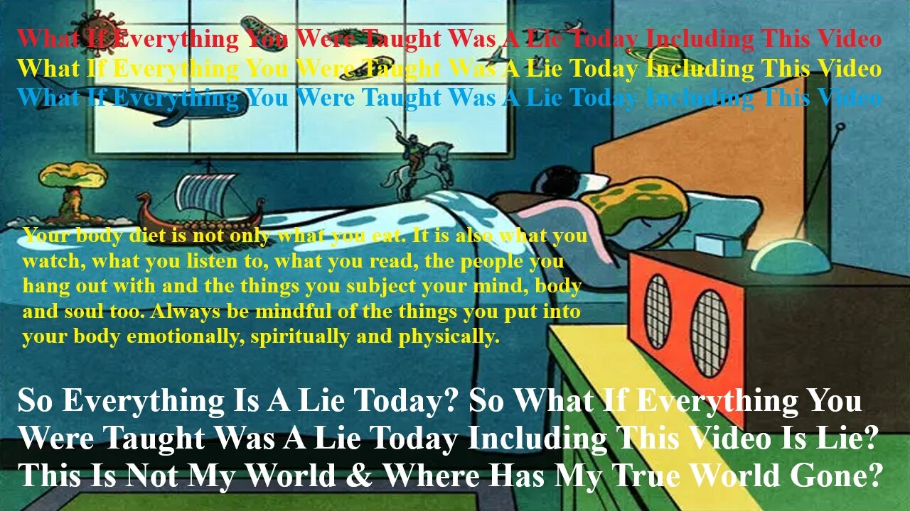 So Everything Is A Lie? What If Everything You Were Taught Was A Lie Today Including This Video?