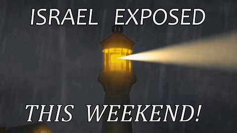 ISRAEL EXPOSED THIS WEEKEND!