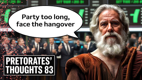 Pretiorates' Thoughts 83 – Party Too Long, Face the Hangover