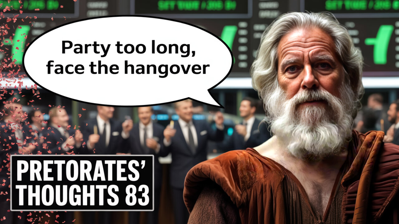 Pretiorates' Thoughts 83 – Party Too Long, Face the Hangover
