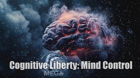 COGNITIVE LIBERTY: MIND CONTROL