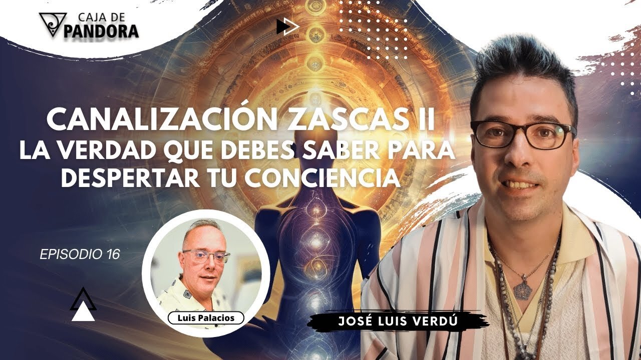 Canalización Zascas II: La Verdad que Debes Saber para Despertar tu Conciencia con José Luis Verdú