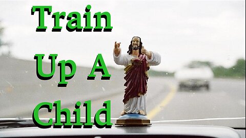 Train Up A Child
