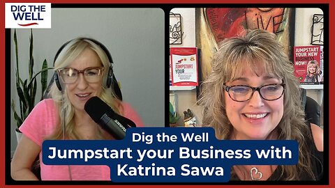 Dig the Well | Episode 45: Jumpstart your Business with Katrina Sawa