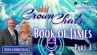 Crown Chats- Book of James Part 4 with Roger and Robin Fields